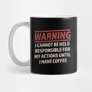 Warning Cannot Be Held Responsible Until I Have Coffee Mug